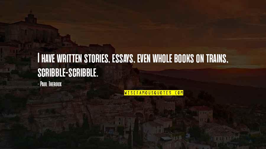 Maanta In English Quotes By Paul Theroux: I have written stories, essays, even whole books