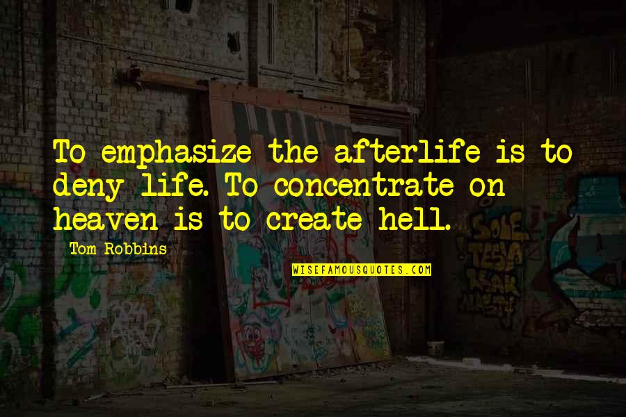 Maanta In English Quotes By Tom Robbins: To emphasize the afterlife is to deny life. Maanta In English Quotes By Tom Robbins: To emphasize the afterlife is to deny life.
