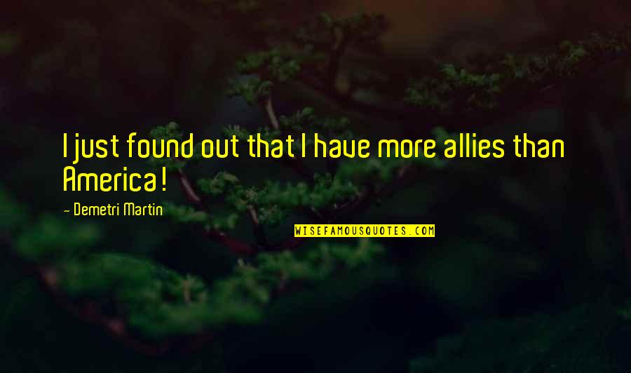 Maanta Somaliland Quotes By Demetri Martin: I just found out that I have more