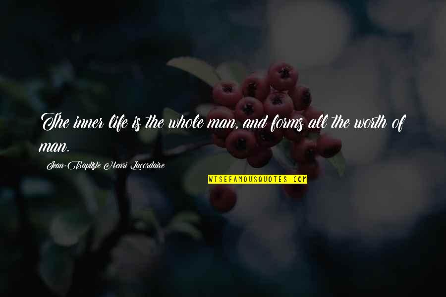 Maapektuhan In English Quotes By Jean-Baptiste Henri Lacordaire: The inner life is the whole man, and