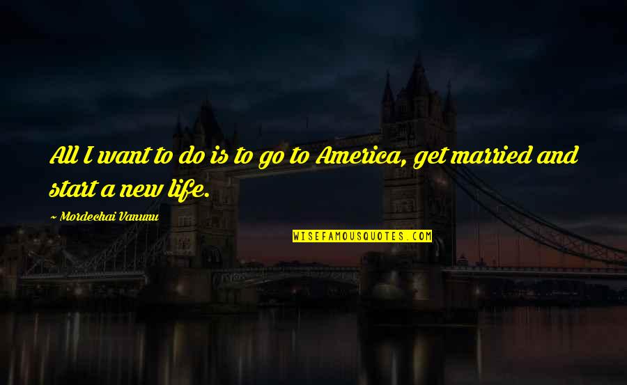 Maaran Theme Quotes By Mordechai Vanunu: All I want to do is to go Maaran Theme Quotes By Mordechai Vanunu: All I want to do is to go