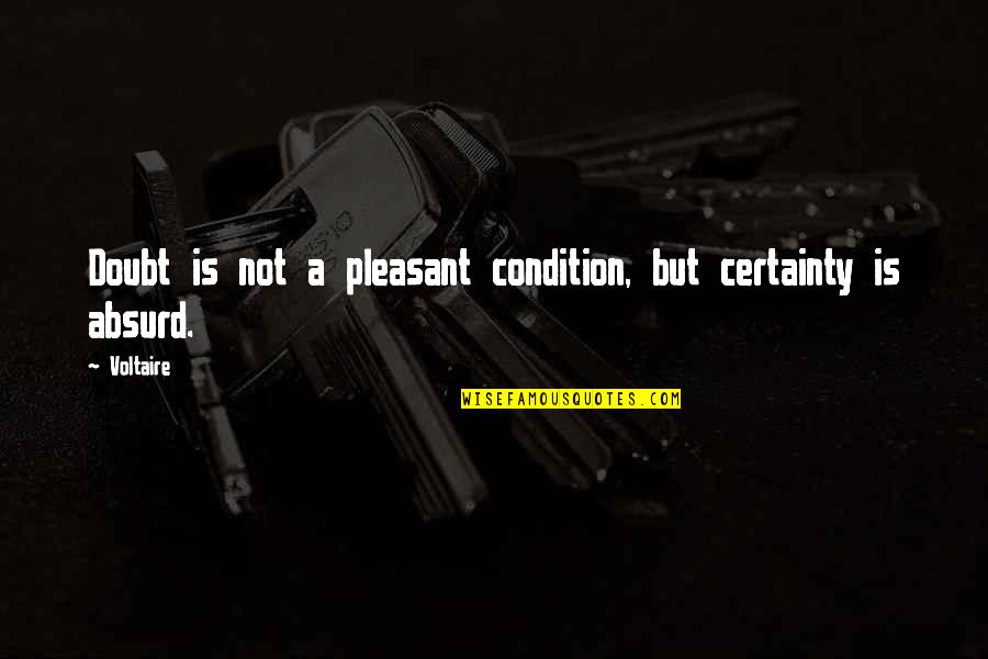 Maarouf Roussafi Quotes By Voltaire: Doubt is not a pleasant condition, but certainty