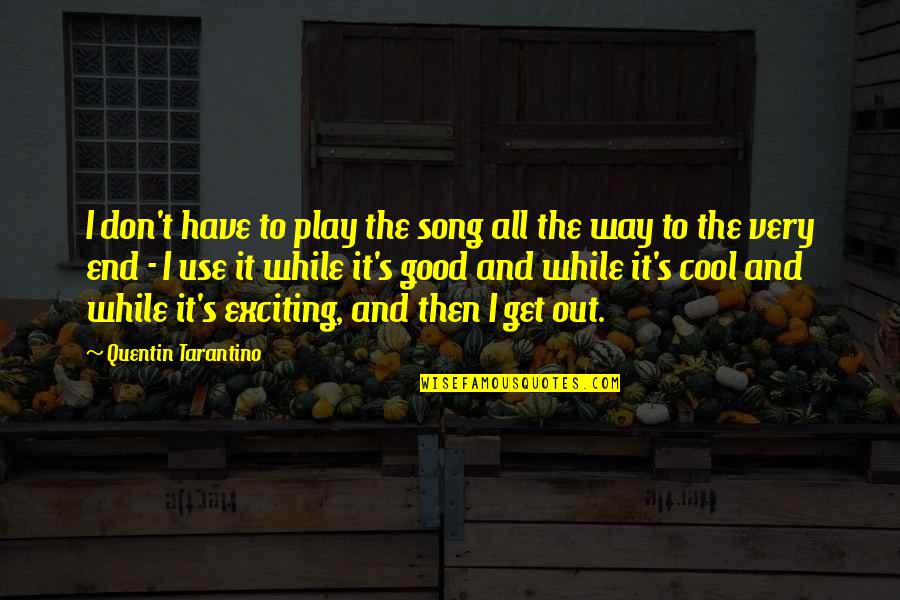Maarten Stekelenburg Quotes By Quentin Tarantino: I don't have to play the song all