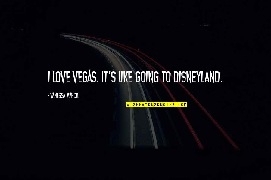 Maarten T Hart Quotes By Vanessa Marcil: I love Vegas. It's like going to Disneyland.