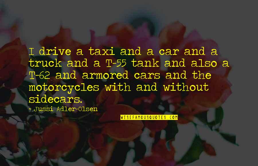 Maarten Van Heemskerck Quotes By Jussi Adler-Olsen: I drive a taxi and a car and