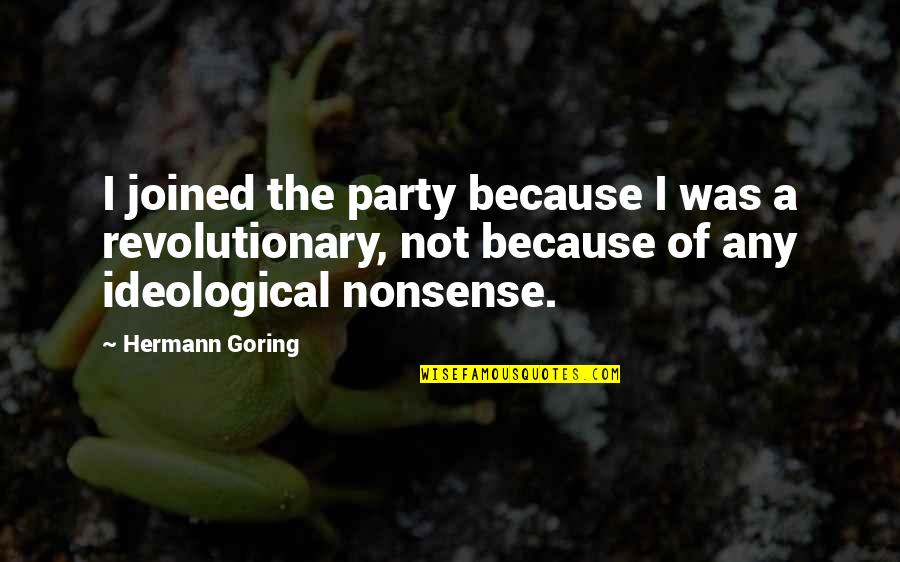 Maartens Oogkundiges Quotes By Hermann Goring: I joined the party because I was a