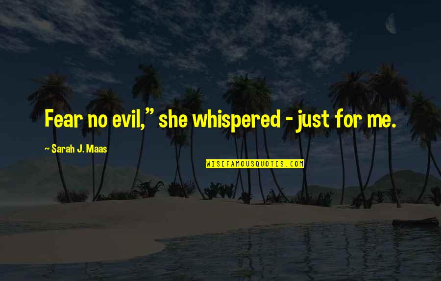 Maas Quotes By Sarah J. Maas: Fear no evil," she whispered - just for