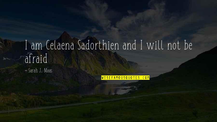 Maas Quotes By Sarah J. Maas: I am Celaena Sadorthien and I will not