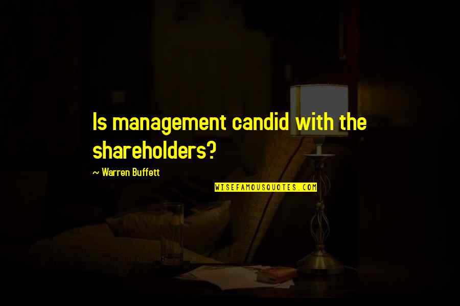 Maasai Love Quotes By Warren Buffett: Is management candid with the shareholders?