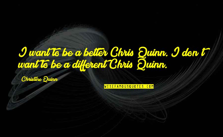 Maasai Proverbs Quotes By Christine Quinn: I want to be a better Chris Quinn.