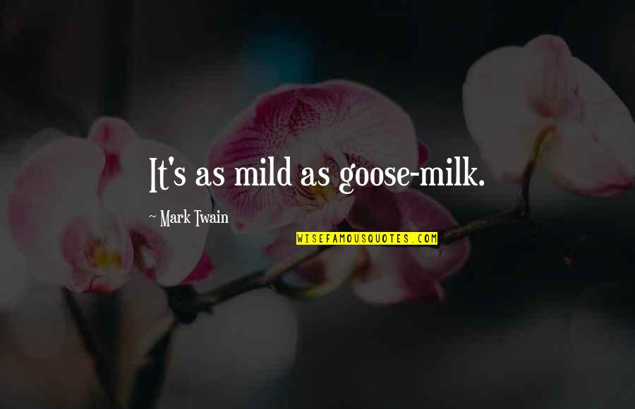 Maasai Tribe Quotes By Mark Twain: It's as mild as goose-milk.