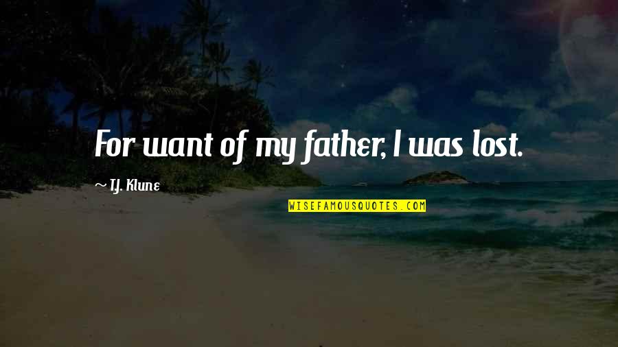 Maasai Tribe Quotes By T.J. Klune: For want of my father, I was lost.