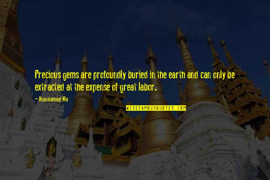Ma'asei Quotes By Anandamayi Ma: Precious gems are profoundly buried in the earth