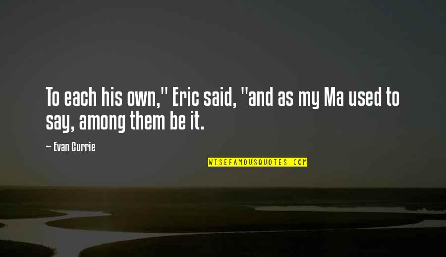 Ma'asei Quotes By Evan Currie: To each his own," Eric said, "and as