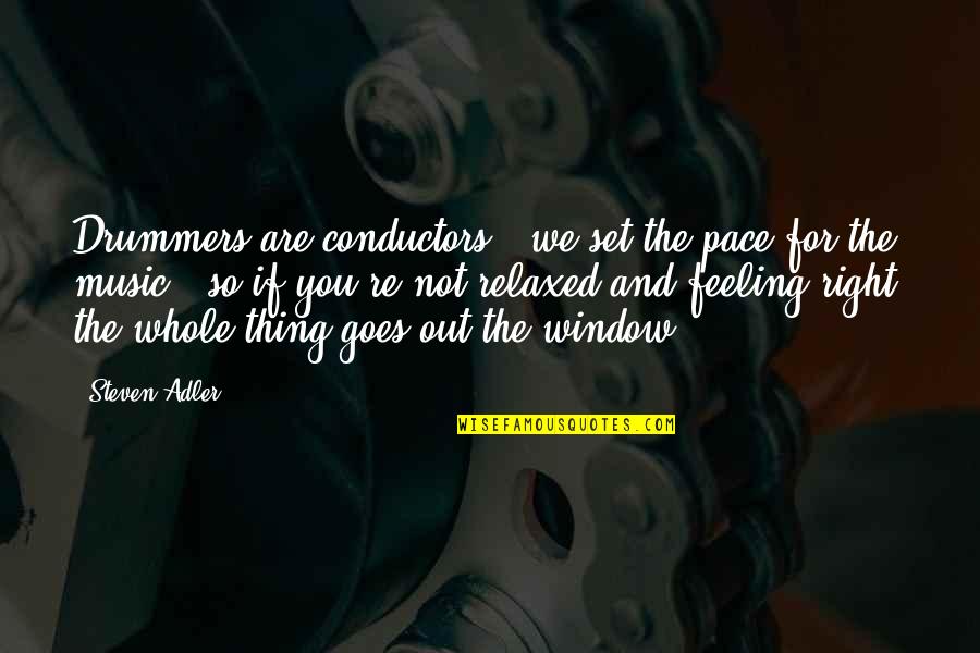 Maasikad Quotes By Steven Adler: Drummers are conductors - we set the pace Maasikad Quotes By Steven Adler: Drummers are conductors - we set the pace