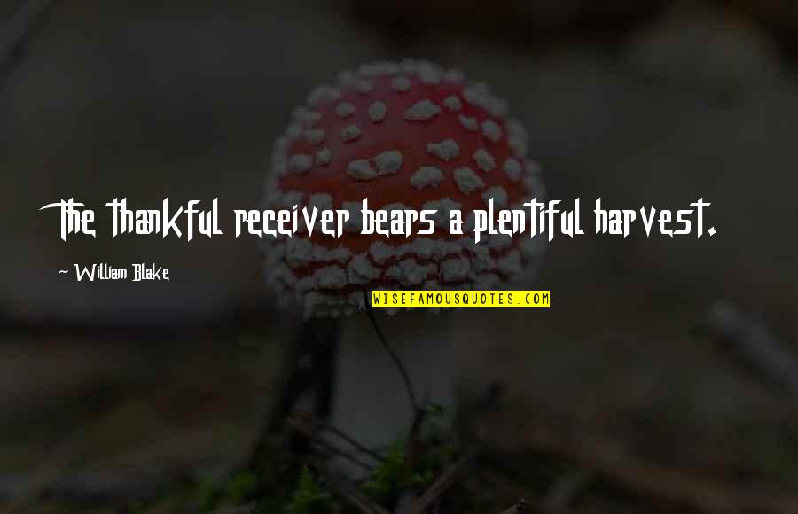 Maasikad Quotes By William Blake: The thankful receiver bears a plentiful harvest. Maasikad Quotes By William Blake: The thankful receiver bears a plentiful harvest.