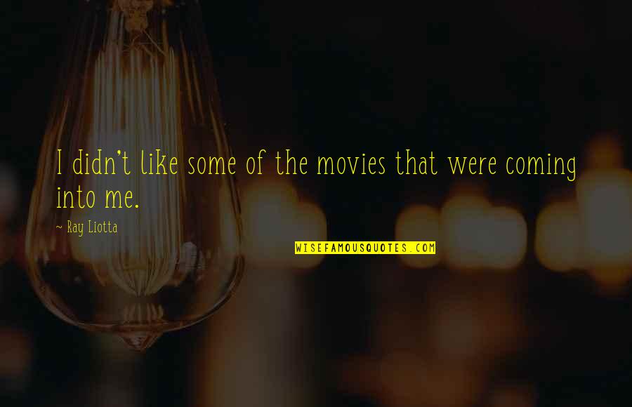 Maasikate Quotes By Ray Liotta: I didn't like some of the movies that