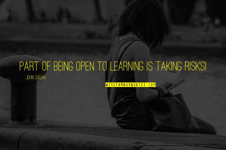 Maasikatort Quotes By John Salka: Part of being open to learning is taking
