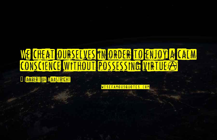 Maastricht Quotes By Lambert Of Maastricht: We cheat ourselves in order to enjoy a Maastricht Quotes By Lambert Of Maastricht: We cheat ourselves in order to enjoy a