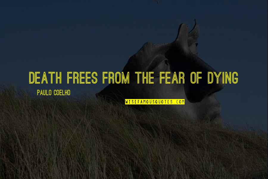 Maastricht Treaty Quotes By Paulo Coelho: Death frees from the fear of dying