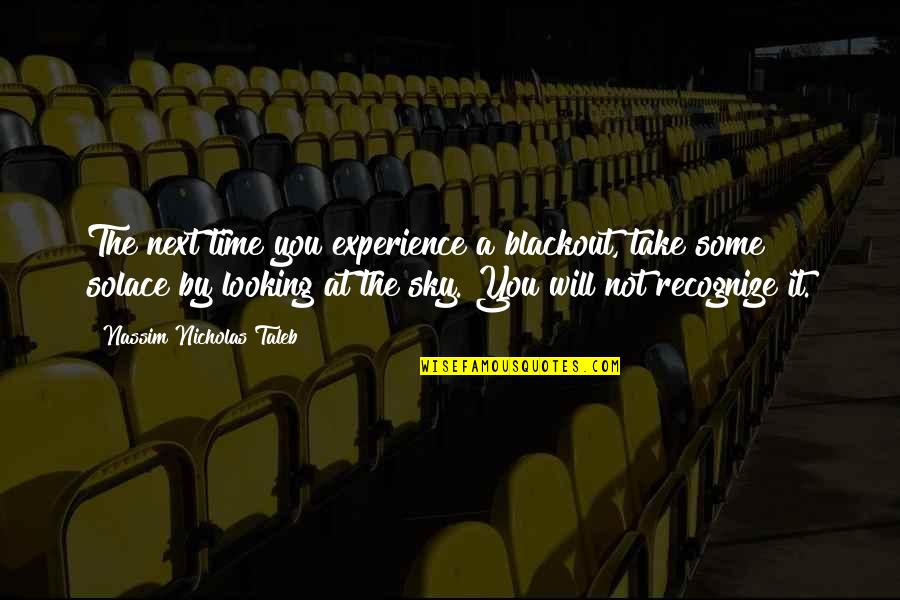 Maastrichti Quotes By Nassim Nicholas Taleb: The next time you experience a blackout, take