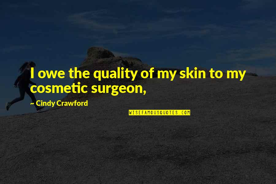 Maata Song Quotes By Cindy Crawford: I owe the quality of my skin to Maata Song Quotes By Cindy Crawford: I owe the quality of my skin to