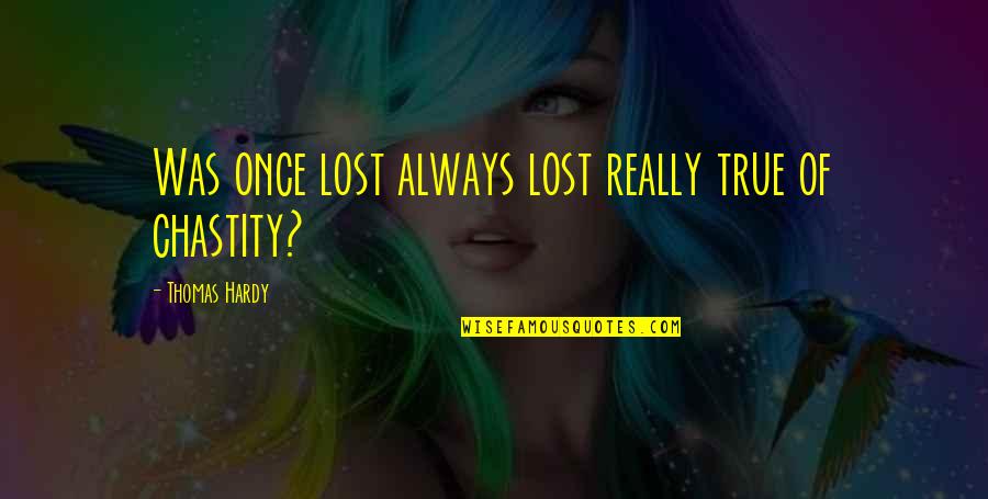 Maathi Yosi Quotes By Thomas Hardy: Was once lost always lost really true of