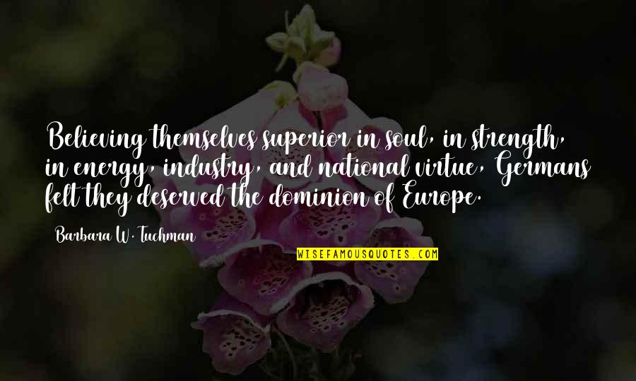 Maatouk Bakery Quotes By Barbara W. Tuchman: Believing themselves superior in soul, in strength, in Maatouk Bakery Quotes By Barbara W. Tuchman: Believing themselves superior in soul, in strength, in