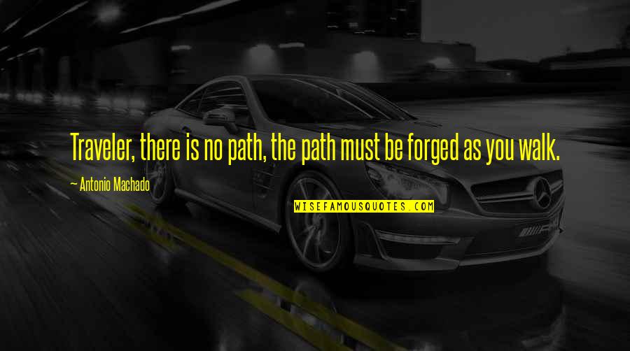 Maatuka Quotes By Antonio Machado: Traveler, there is no path, the path must