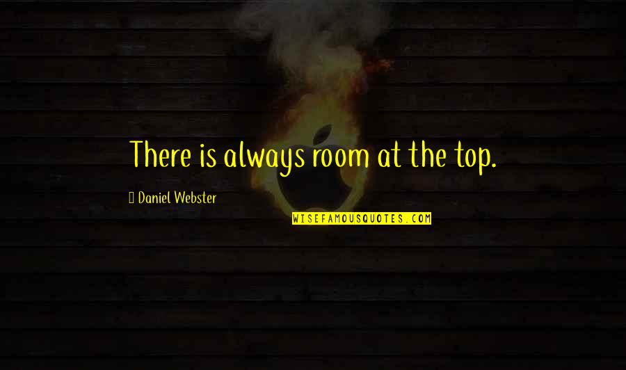 Maatuka Quotes By Daniel Webster: There is always room at the top.