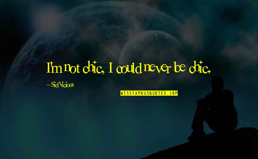Maaveeran Alexander Tamil Quotes By Sid Vicious: I'm not chic, I could never be chic. Maaveeran Alexander Tamil Quotes By Sid Vicious: I'm not chic, I could never be chic.