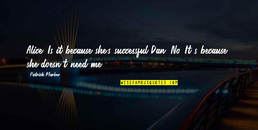 Maaveeran Napoleon Quotes By Patrick Marber: Alice: Is it because she's successful?Dan: No. It's Maaveeran Napoleon Quotes By Patrick Marber: Alice: Is it because she's successful?Dan: No. It's