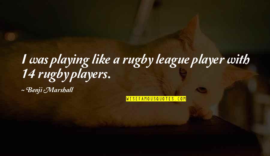 Maayan Gordon Quotes By Benji Marshall: I was playing like a rugby league player