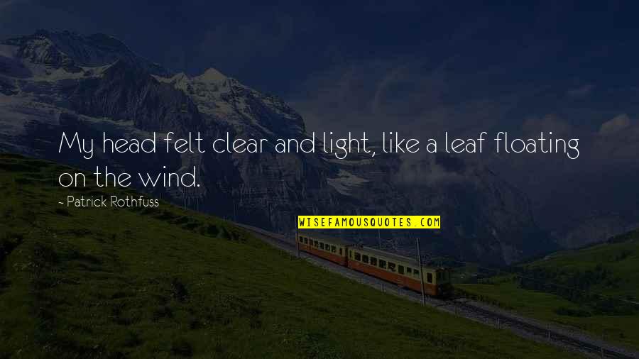 Maayan Keret Quotes By Patrick Rothfuss: My head felt clear and light, like a Maayan Keret Quotes By Patrick Rothfuss: My head felt clear and light, like a