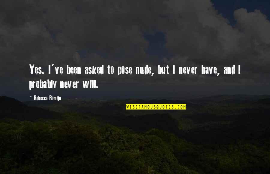 Maayan Keret Quotes By Rebecca Romijn: Yes. I've been asked to pose nude, but