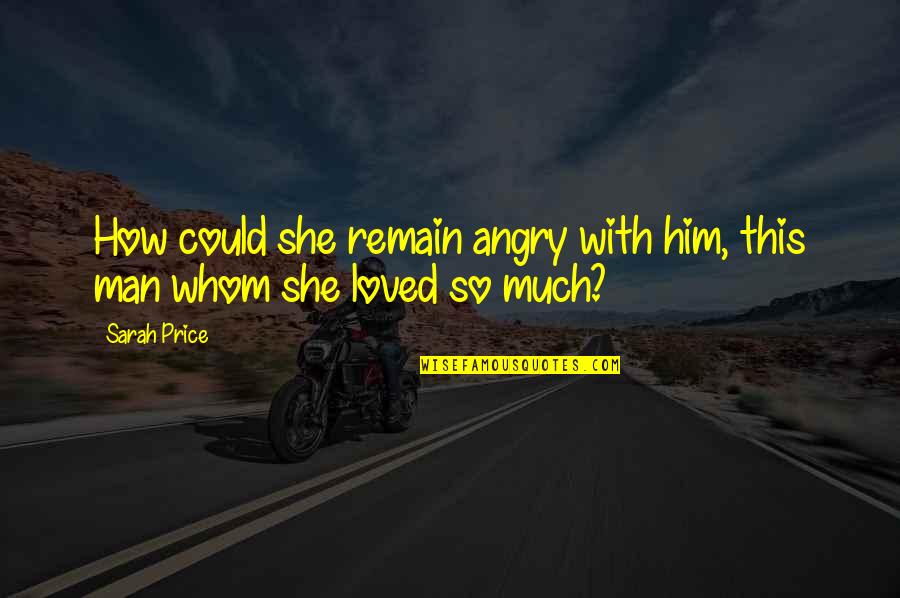 Maayan Keret Quotes By Sarah Price: How could she remain angry with him, this