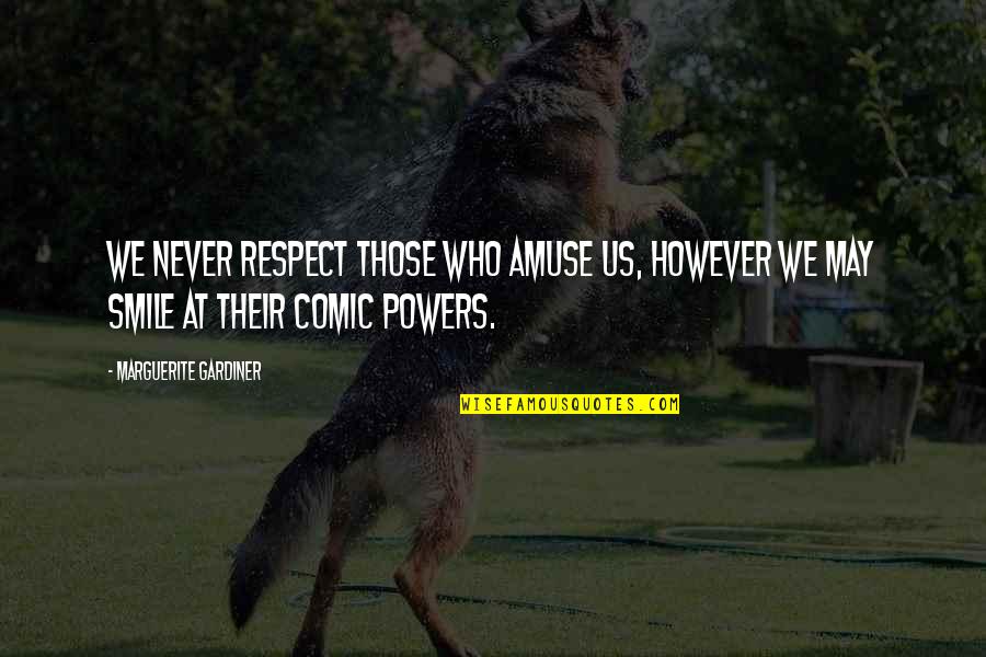 Maayan Malka Quotes By Marguerite Gardiner: We never respect those who amuse us, however Maayan Malka Quotes By Marguerite Gardiner: We never respect those who amuse us, however