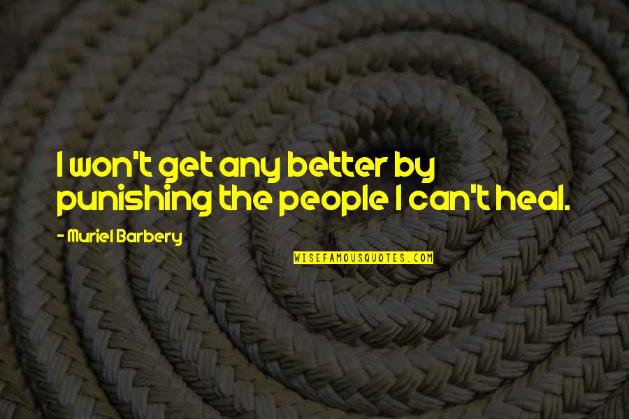 Maayan Midwest Quotes By Muriel Barbery: I won't get any better by punishing the Maayan Midwest Quotes By Muriel Barbery: I won't get any better by punishing the