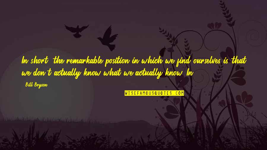 Maazel Quotes By Bill Bryson: In short, the remarkable position in which we Maazel Quotes By Bill Bryson: In short, the remarkable position in which we