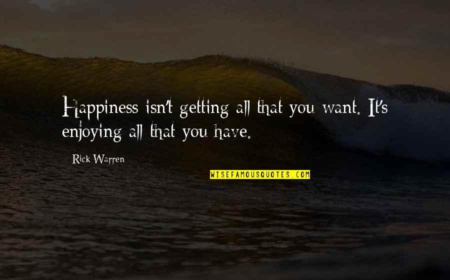 Maazel Quotes By Rick Warren: Happiness isn't getting all that you want. It's