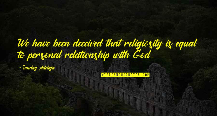 Mabait Funny Quotes By Sunday Adelaja: We have been deceived that religiosity is equal