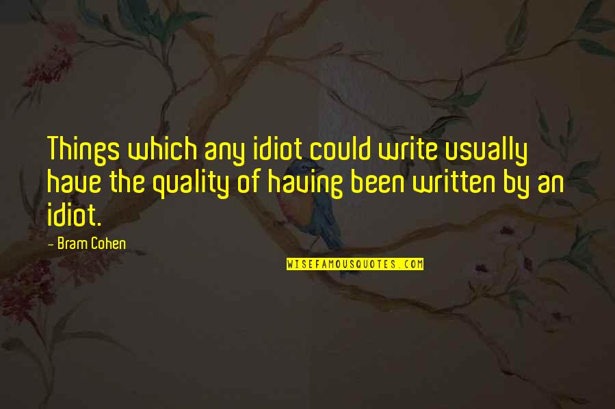 Mabait Na Asawa Quotes By Bram Cohen: Things which any idiot could write usually have Mabait Na Asawa Quotes By Bram Cohen: Things which any idiot could write usually have