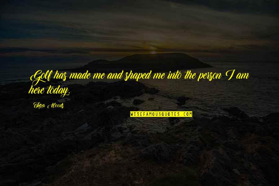 Mabait Na Asawa Quotes By Tiger Woods: Golf has made me and shaped me into