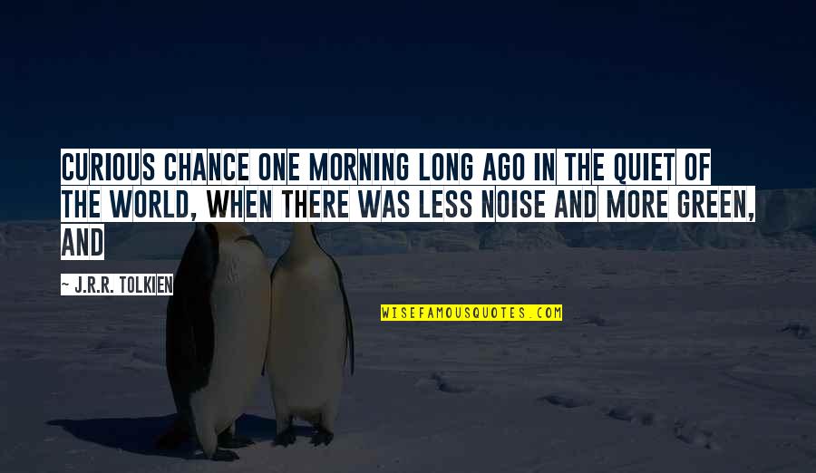 Mabasa Jazz Quotes By J.R.R. Tolkien: Curious chance one morning long ago in the
