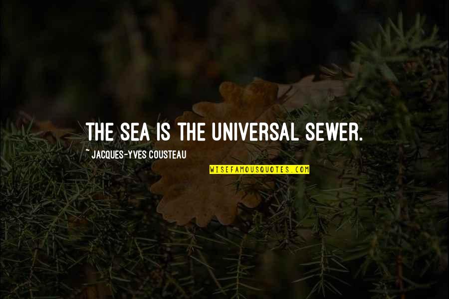Mabboux Megeve Quotes By Jacques-Yves Cousteau: The sea is the universal sewer. Mabboux Megeve Quotes By Jacques-Yves Cousteau: The sea is the universal sewer.