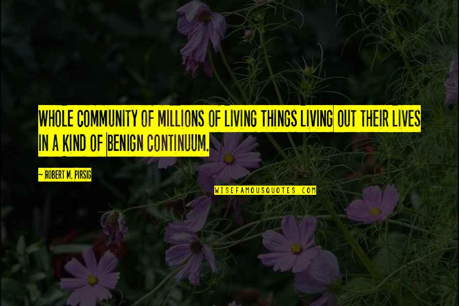 Mabboux Megeve Quotes By Robert M. Pirsig: Whole community of millions of living things living Mabboux Megeve Quotes By Robert M. Pirsig: Whole community of millions of living things living