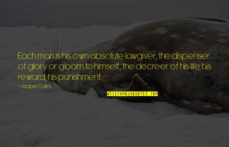 Mabel Collins Quotes By Mabel Collins: Each man is his own absolute lawgiver, the Mabel Collins Quotes By Mabel Collins: Each man is his own absolute lawgiver, the