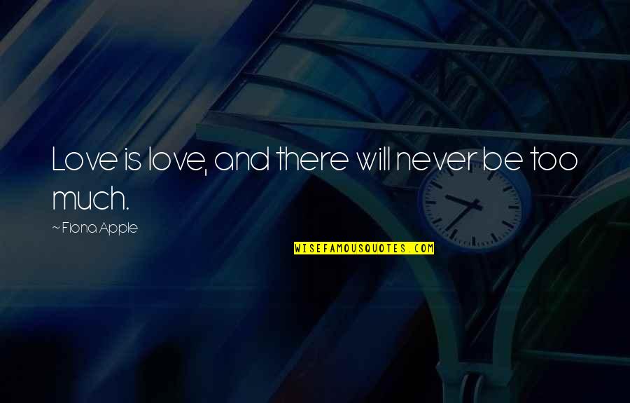 Mabel Keaton Staupers Quotes By Fiona Apple: Love is love, and there will never be Mabel Keaton Staupers Quotes By Fiona Apple: Love is love, and there will never be