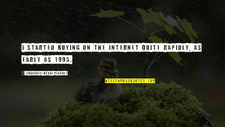 Mabel Maney Quotes By Francois-Henri Pinault: I started buying on the Internet quite rapidly, Mabel Maney Quotes By Francois-Henri Pinault: I started buying on the Internet quite rapidly,