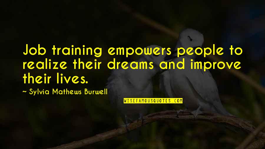 Mabel Maney Quotes By Sylvia Mathews Burwell: Job training empowers people to realize their dreams